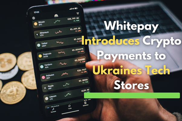 whitepay introduces crypto payments to ukraines tech stores