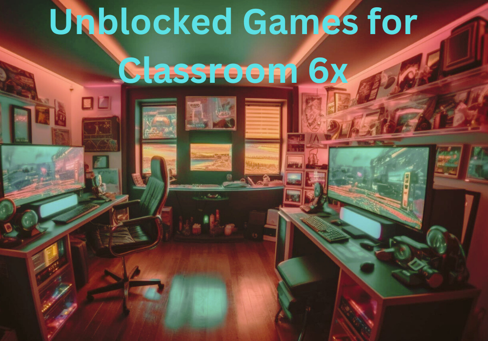 Unblocked Games for Classroom 6x