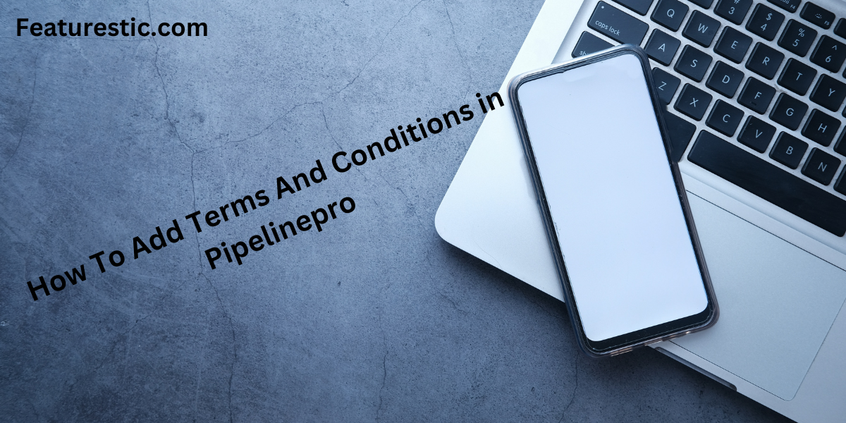 How to add the terms and conditions to your PipelinePro