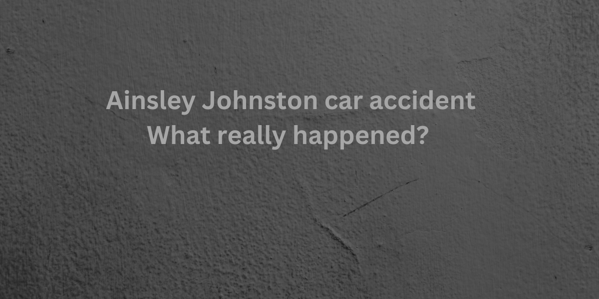 Ainsley Johnston car accident